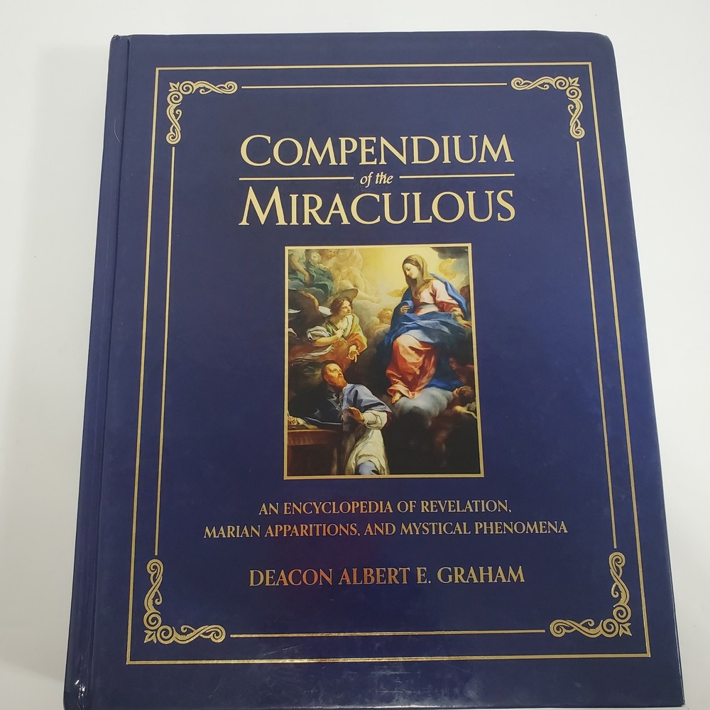 Compendium of the Miraculous   Deacon Albert E. Graham Catholic history theology